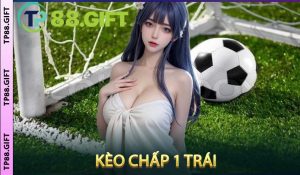 Kèo chấp 1 trái